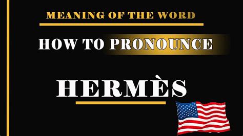 how to pronounce hermès in english|youtube how to pronounce hermes.